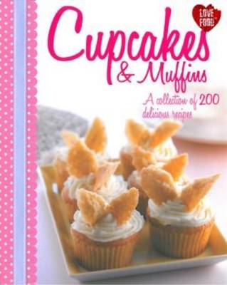 Cupcakes and Muffins: A Collection of 200 Delicious Recipes
