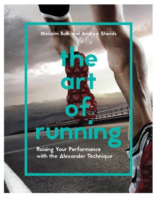 The Art of Running: Raising Your Performance with the Alexander