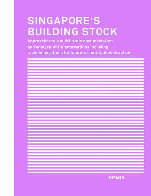 Singapore's Building Stock: Approaches to a multi-scale documentation and analysis transformations