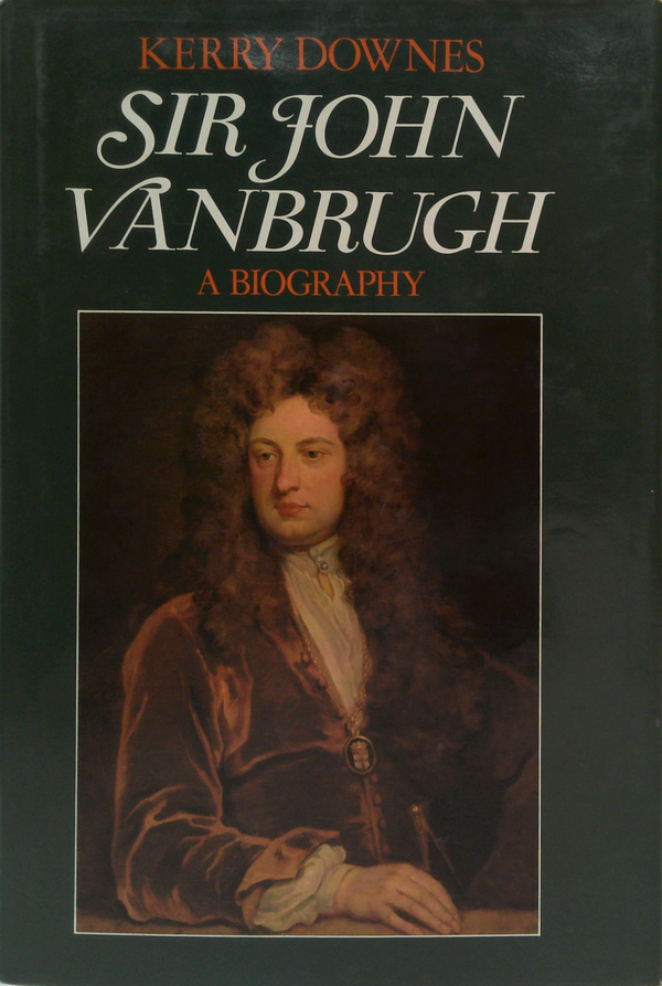 Sir John Vanbrugh: A Biography