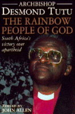 The Rainbow People of God: South Africa's Victory Over Apartheid
