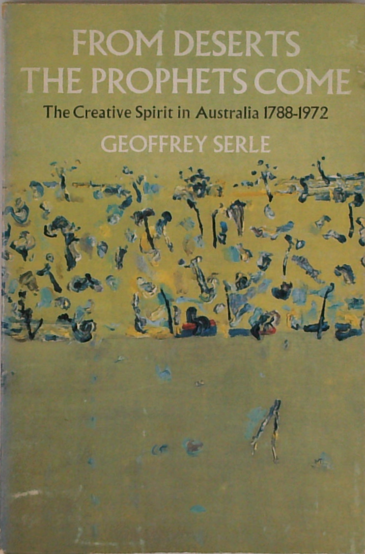 From Deserts The Prophets Come: The Creative Spirit In Australia 1788-1972