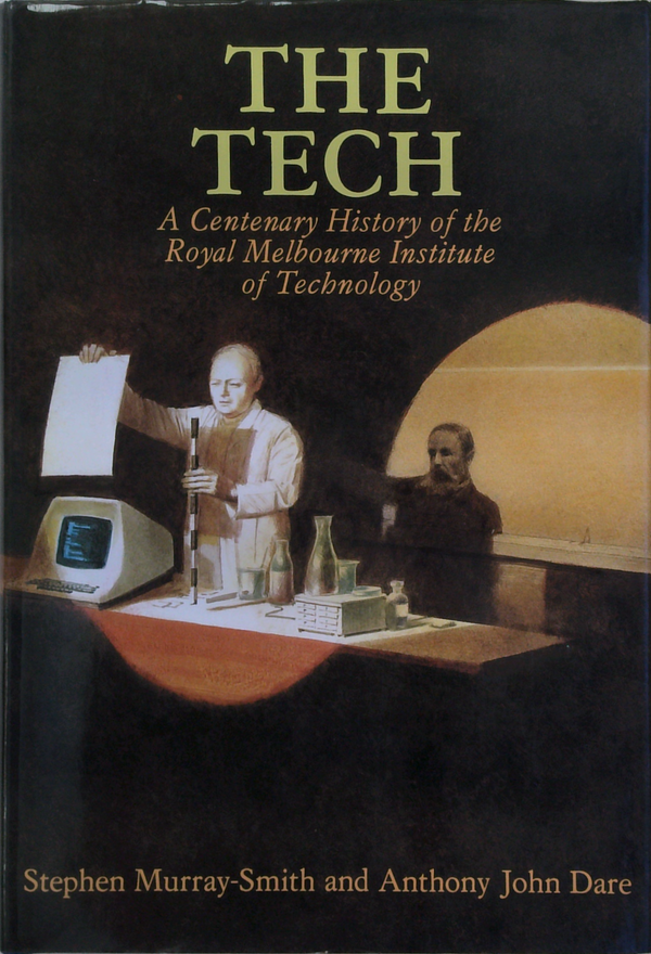 The Tech: A Centenary History Of The Royal Melbourne Institute Of Technology