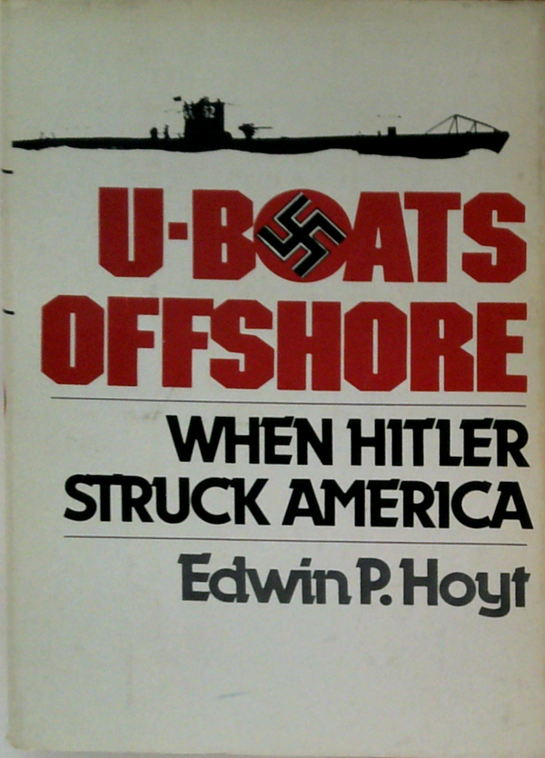 U-Boats Offshore: When Hitler Struck America