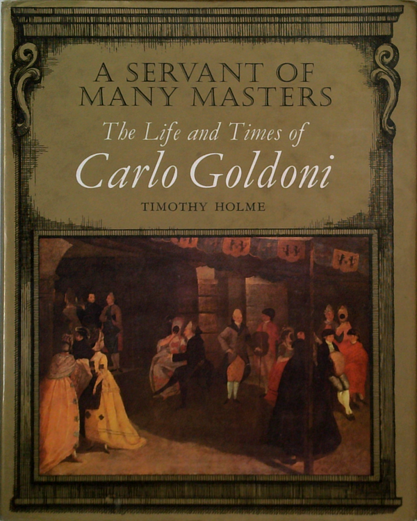 A Servant Of Many Masters: The Life And Times Of Carlo Goldoni