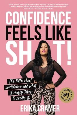 Confidence Feels Like Sh*t: The truth about confidence and what it