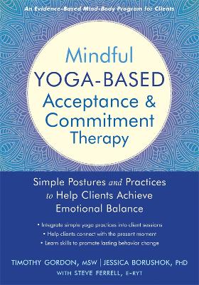 Mindful Yoga-Based Acceptance and Commitment Therapy: Simple Postures and Practices to Help Clients Achieve Emotional Balance