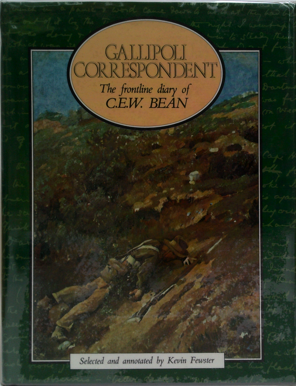 Gallipoli Correspondent: The Frontline Diary Of C.E.W. Bean