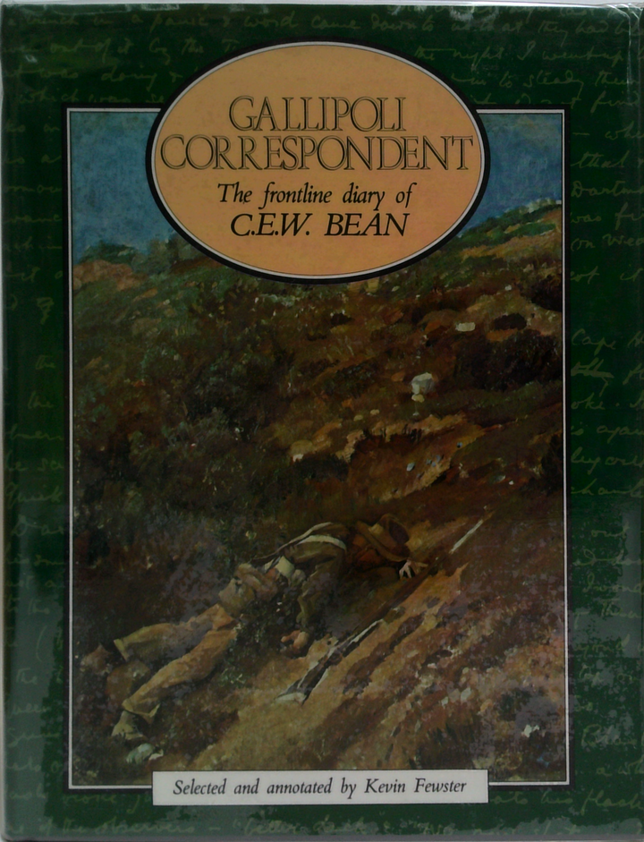 Gallipoli Correspondent: The Frontline Diary Of C.E.W. Bean