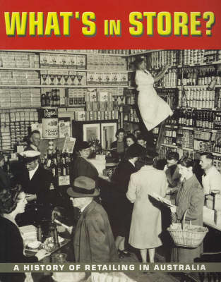 What's in Store?: A History of Retailing in Australia