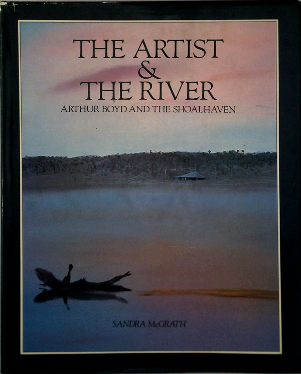 The Artist & The River: Arthur Boyd And The Shoalhaven