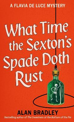 What Time the Sexton's Spade Doth Rust: A Flavia De Luce Novel