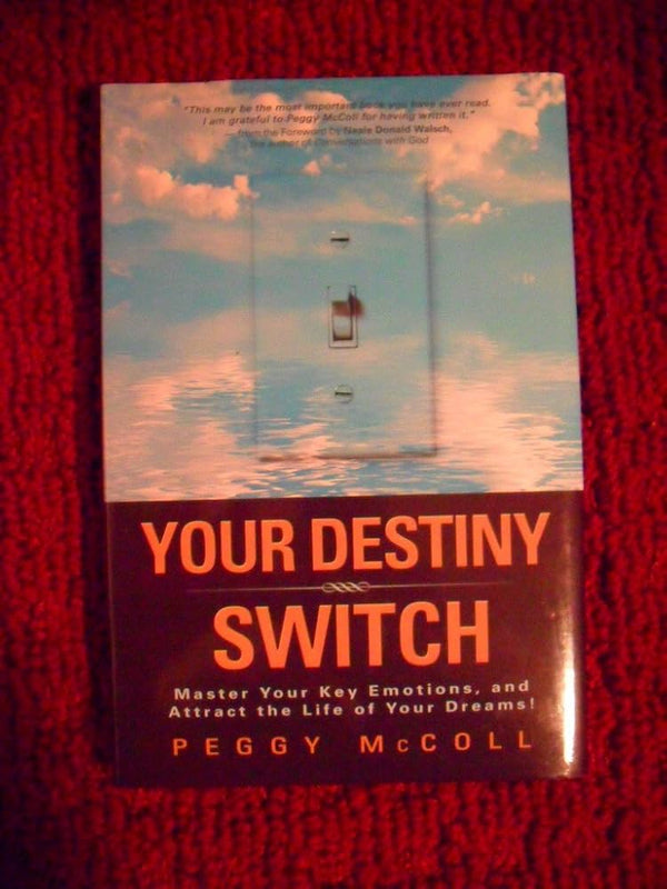 Your Destiny Switch: Master Your Key Emotions, and Attract the Life of Your Dreams!