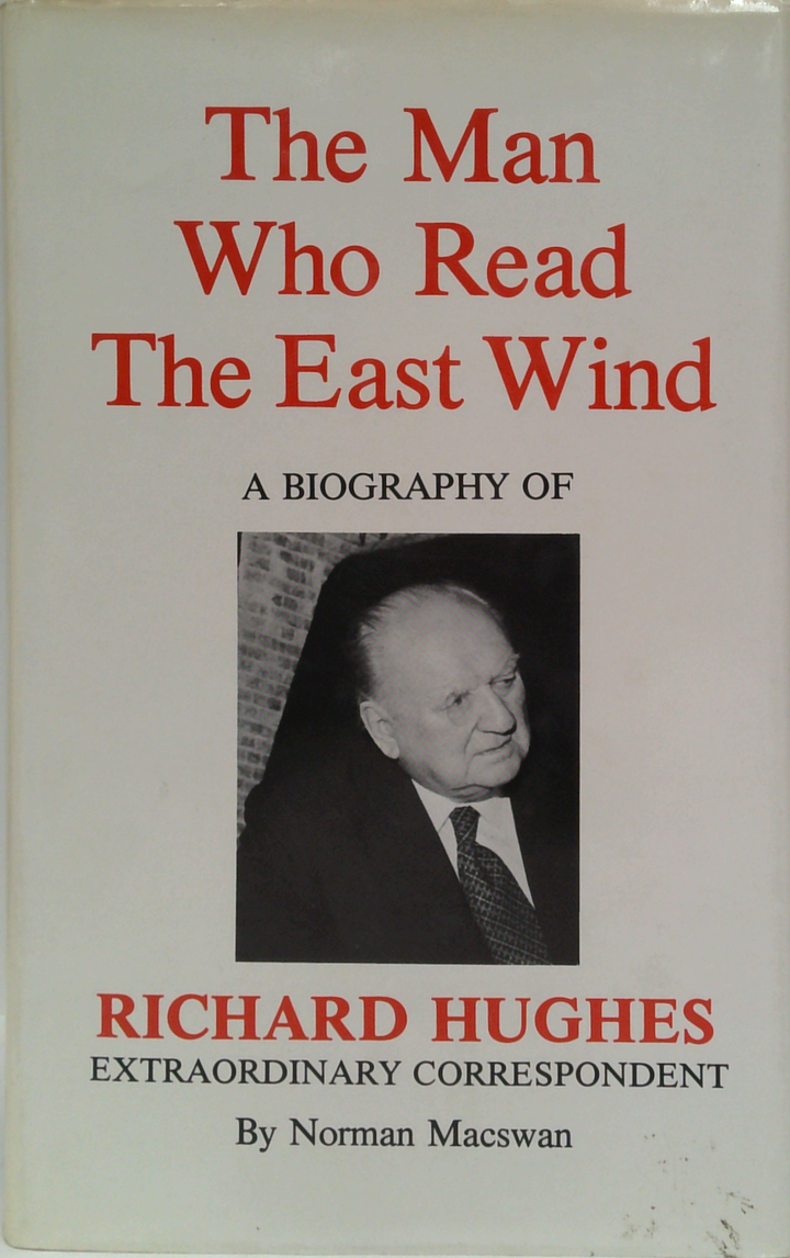 The Man Who Read The East Wind: A Biography Of Richard Hughes
