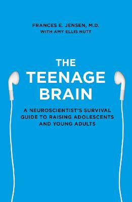 The Teenage Brain: A neuroscientist's survival guide to raising
