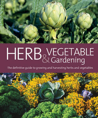 Herb and Vegetable Gardening: The Definitive Guide to Growing and