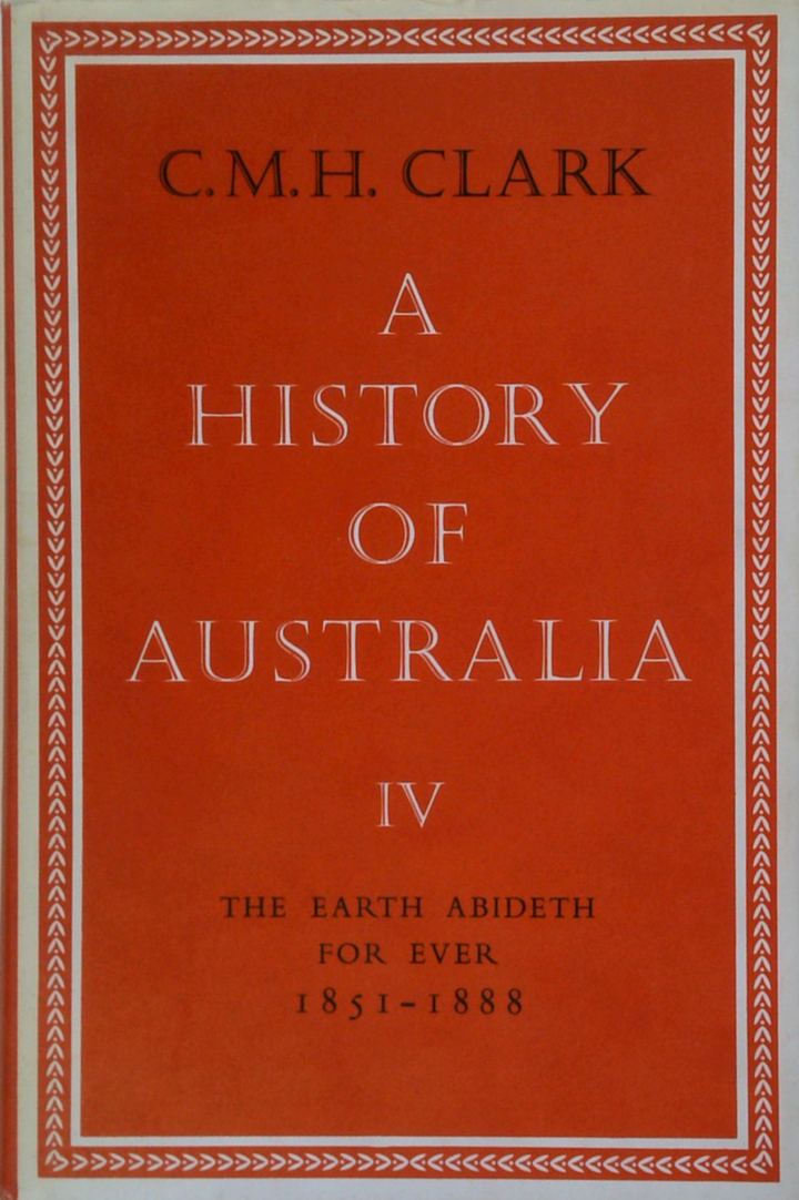 A History Of Australia IV: The Earth Abideth For Ever 1851-1888