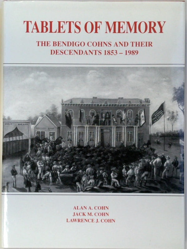 Tablets of Memory: The Bendigo Cohns and Their Descendants, 1853-1989 (SIGNED by Lawrence J. Cohn)