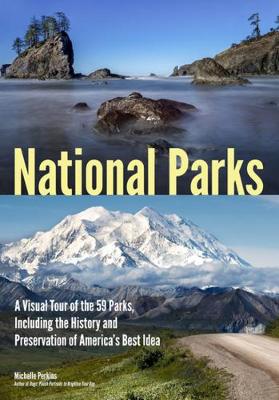 National Parks: A Visual Tour of the 59 Parks, Including the History