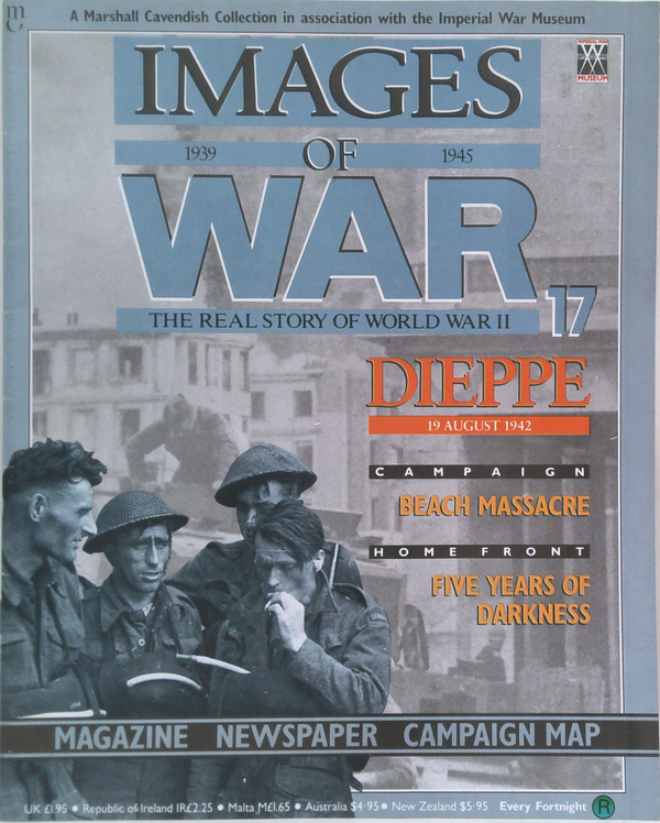 Images Of War 1939-1945: The Real Story Of World War II; Dieppe 19 August 1942