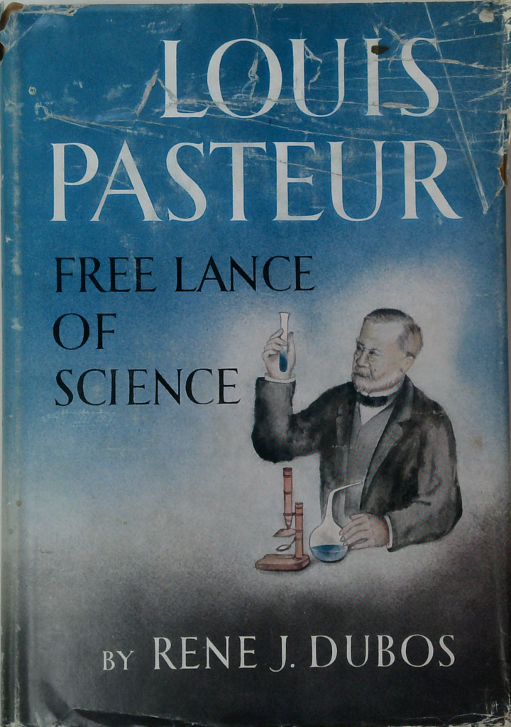 Louis Pasteur: Free Lance Of Science