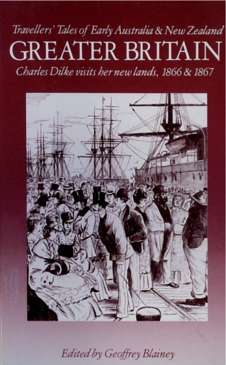 Greater Britain. Charles Dilke visits her new lands, 1866 & 1867