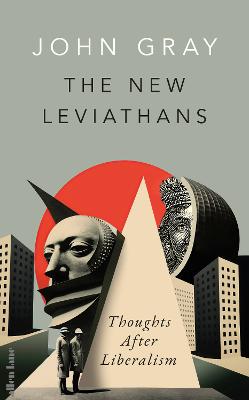 The New Leviathans: Thoughts After Liberalism