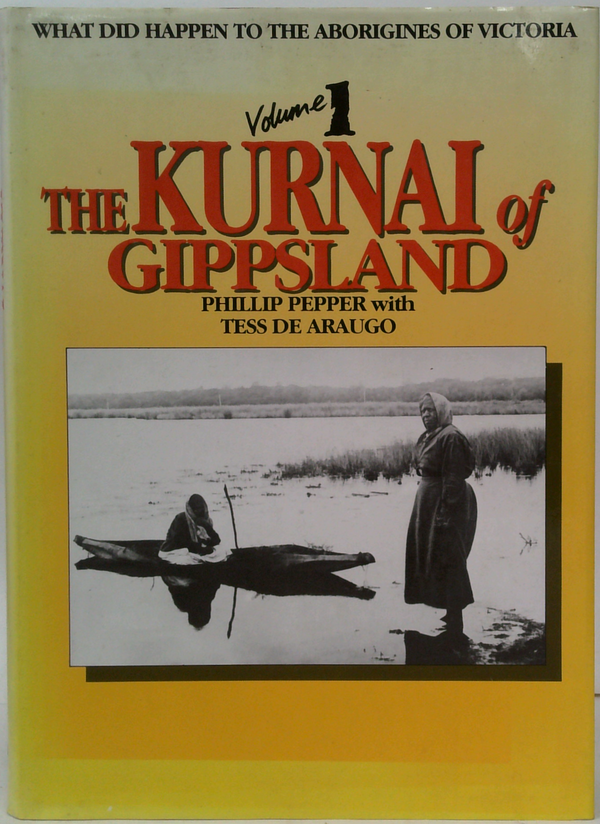 What Did Happen To The Aborigines Of Victoria Volume 1: The Kurnai Of Gippsland