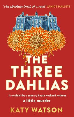 The Three Dahlias: 'An absolute treat of a read with all the ingredients of a vintage murder mystery' Janice Hallett