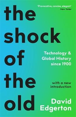 The Shock Of The Old: Technology and Global History since 1900