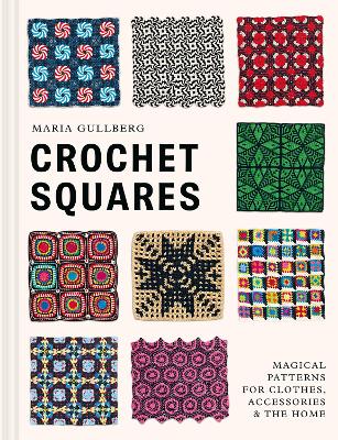 Crochet Squares: Magical patterns for clothes, accessories, and the