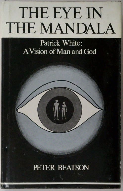 The Eye In The Mandala - Patrick White: A Vision Of Man And God