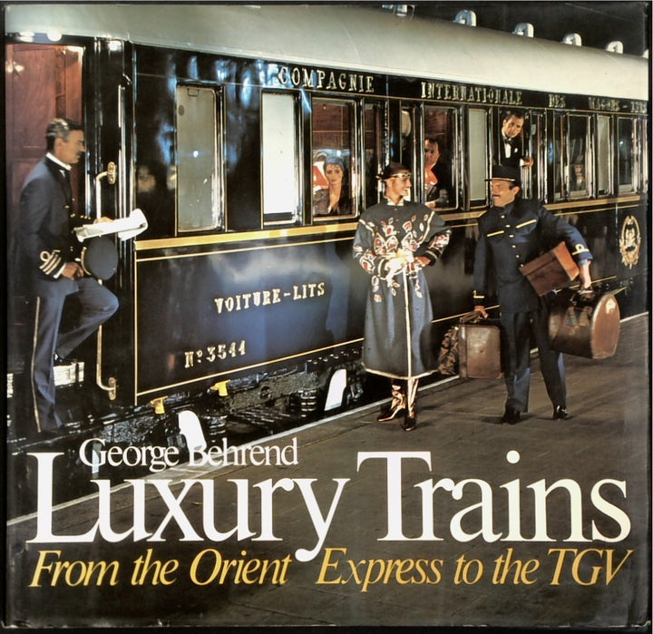 Luxury Trains: From the Orient Express to the TGV