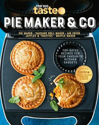 PIE MAKER & CO: 100 top-rated recipes for your favourite kitchen