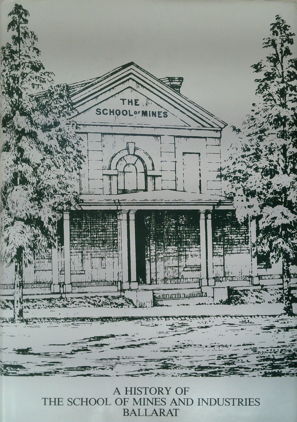 The School Of Mines And Industries Ballarat: A History Of Its First One Hundred And Twelve Years, 1870-1982