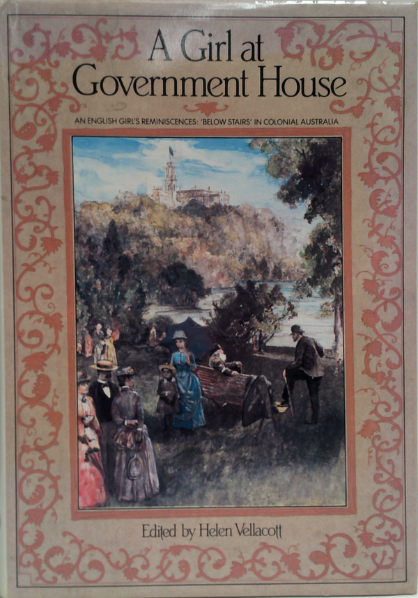 A Girl At Government House: An English Girl's Reminiscences: 'Below Stairs' In Colonial Australia