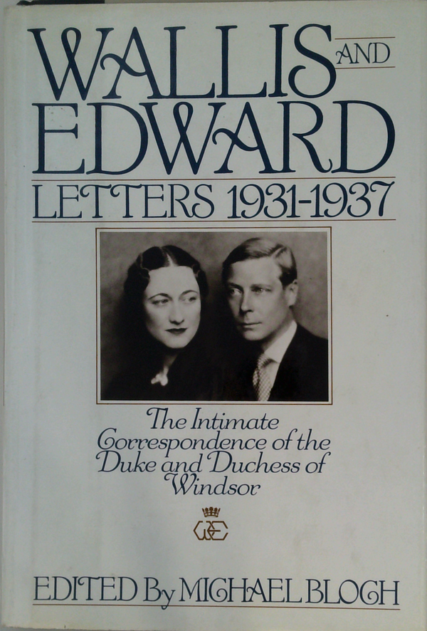 Wallis And Edward Letters 1931-1937: The Intimate Correspondence Of The Duke And Duchess Of Windsor