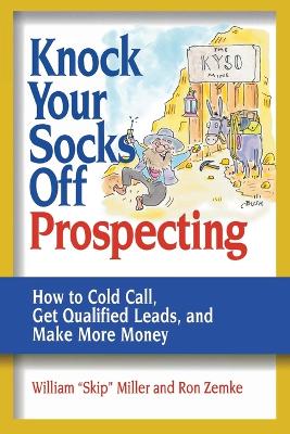 Knock Your Socks Off Prospecting: How to Cold Call, Get Qualified