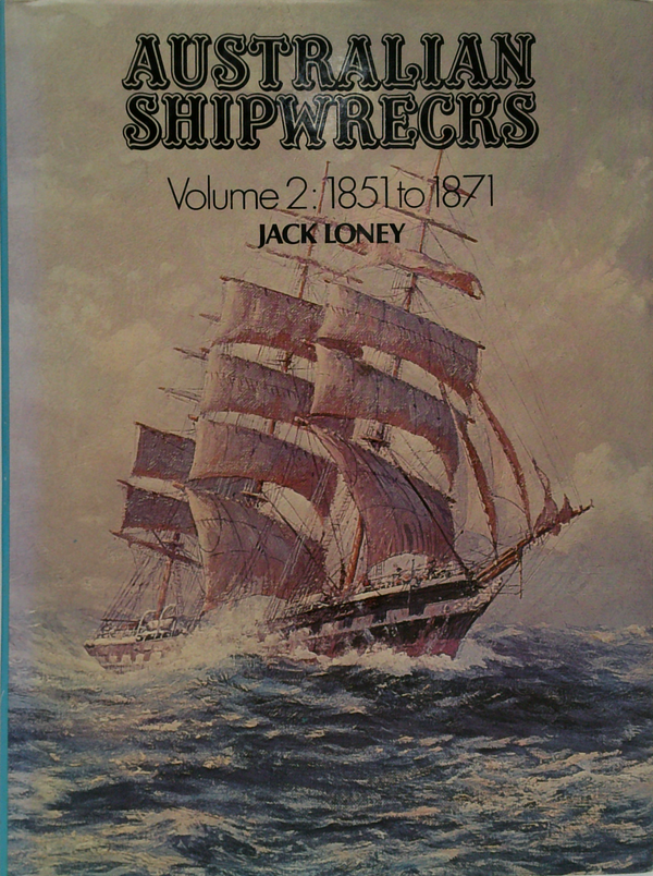 Australian Shipwrecks Volume 2: 1851 To 1871