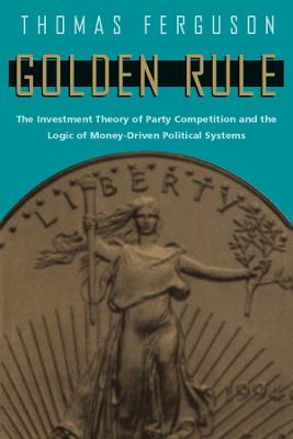 Golden Rule: The Investment Theory of Party Competition and the Logic