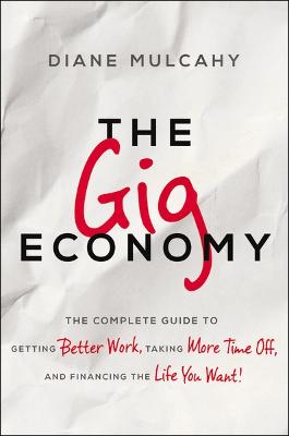 The Gig Economy: The Complete Guide to Getting Better Work, Taking