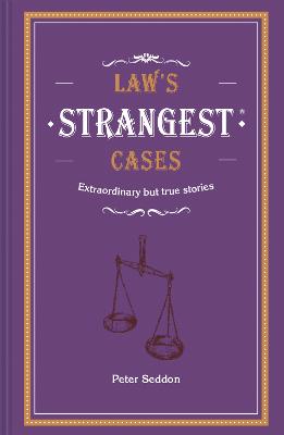 Law's Strangest Cases: Extraordinary but true tales from over five
