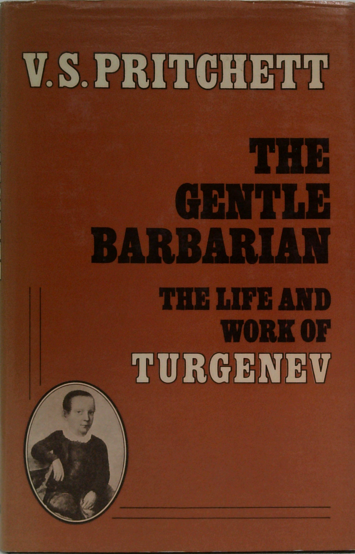The Gentle Barbarian: The Life And Work Of Turgenev