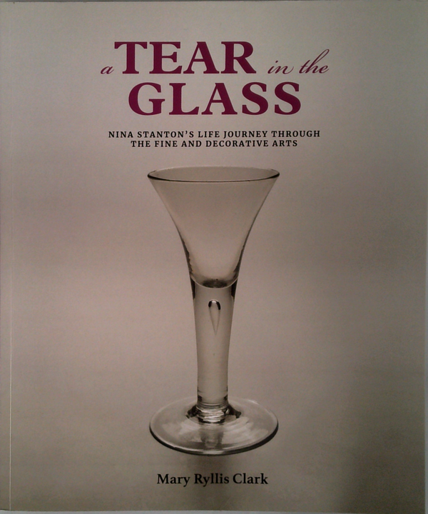 A Tear In The Glass: Nina Stanton's Life Journey Through The Fine And Decorative Arts