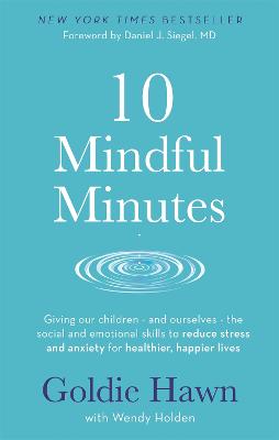 10 Mindful Minutes: Giving our children - and ourselves - the skills to reduce stress and anxiety for healthier, happier lives