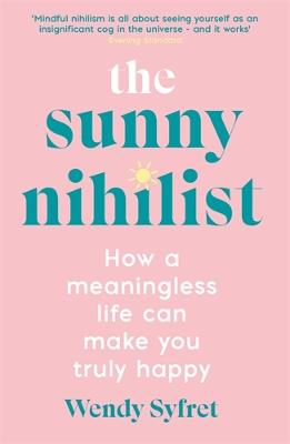 The Sunny Nihilist: How a meaningless life can make you truly happy