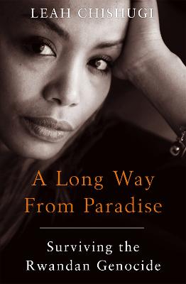 A Long Way From Paradise: Surviving the Rwandan Genocide