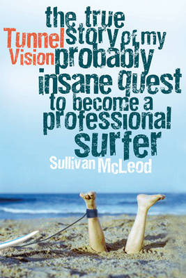 Tunnel Vision: The true story of my probably insane quest to become a