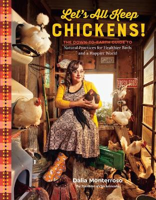 Let's All Keep Chickens!: The Down-to-Earth Guide to Natural Practices
