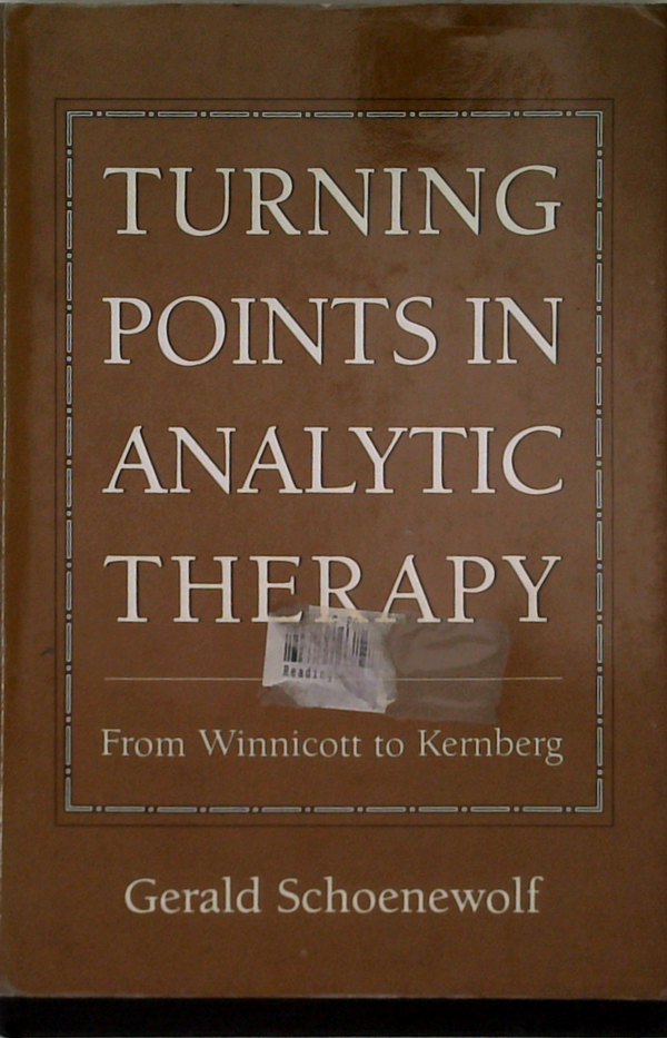 Turning Points In Analytic Therapy: From Winnicott To Kernberg